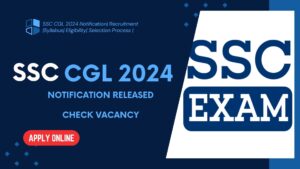 SSC CGL 2024  Notification| Recruitment |Syllabus| Eligibility| Selection Process |